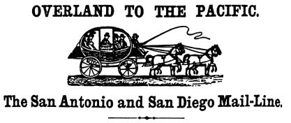 Overland to the Pacific, San Antonio and San Diego Mail-Line.